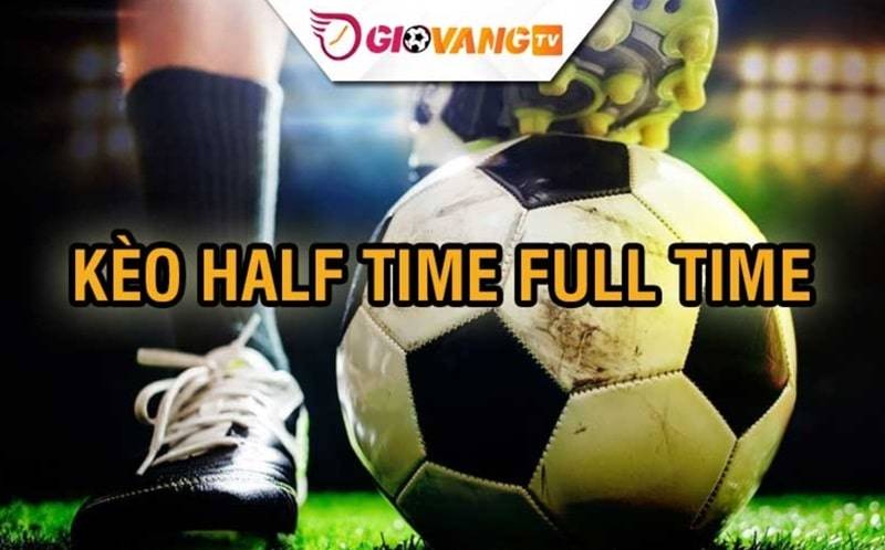Kèo half time full time là gì?