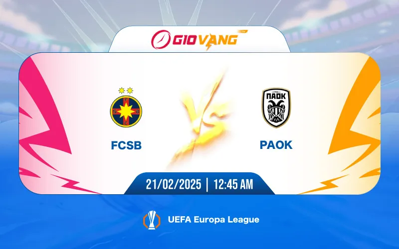 Soi kèo FCSB vs PAOK 00h45 ngày 21/02/2025 - Cup C2