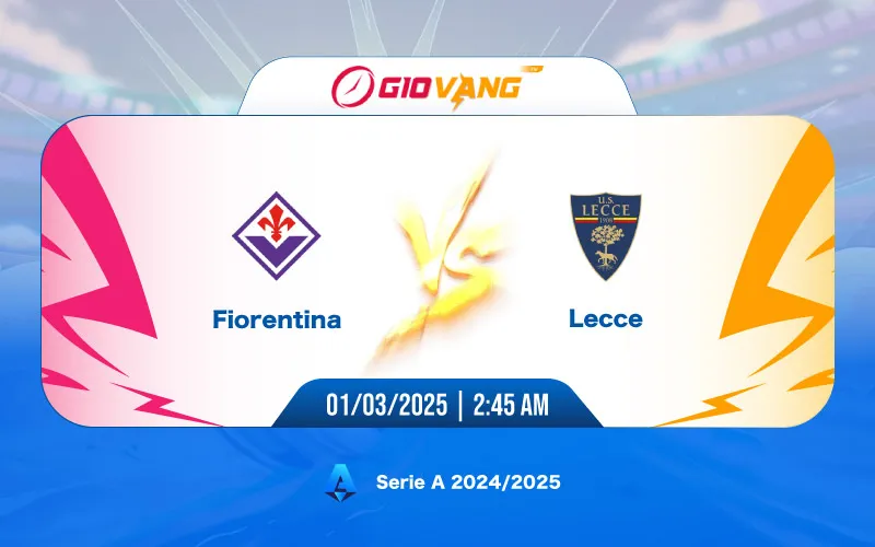 Soi kèo Fiorentina vs Lecce 02h45 ngày 01/3/2025 - Serie A
