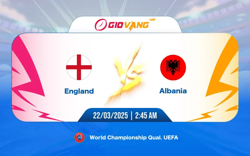 Soi kèo Anh vs Albania 02h45 ngày 22/3/2025 - VL World Cup