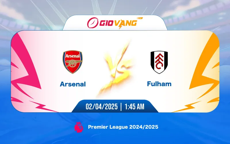 Soi kèo Arsenal vs Fulham 01h45 ngày 02/4/2025 - Ngoại hạng Anh