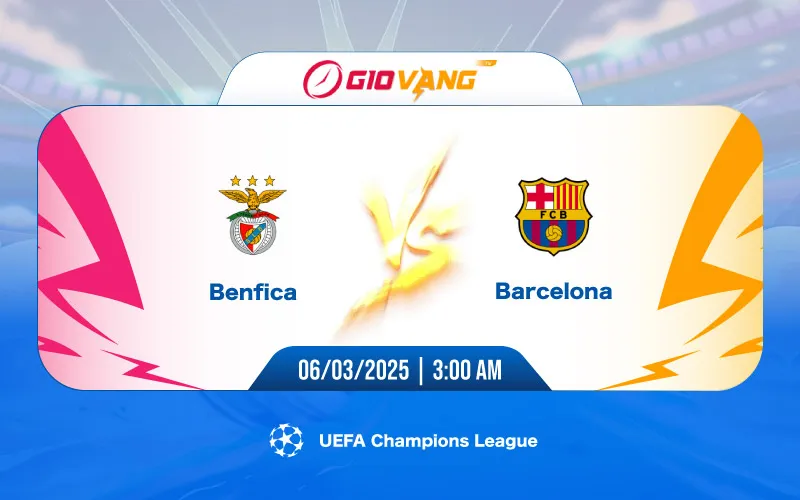 Soi kèo Benfica vs Barcelona 03h00 ngày 06/3/2025 - Cup C1