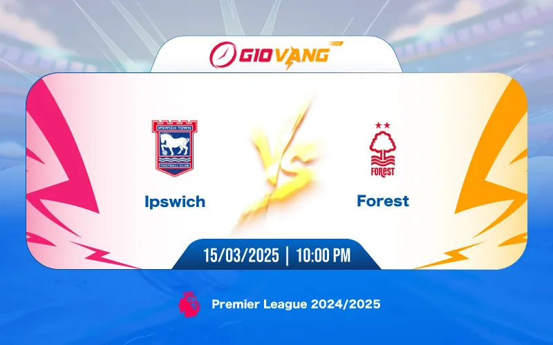 Soi kèo Ipswich vs Nottingham 22h00 ngày 15/3/2025 - Ngoại hạng Anh