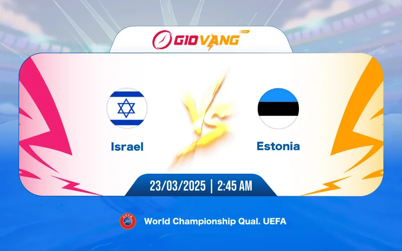 Soi kèo Israel vs Estonia 02h45 ngày 23/3/2025 - VL World Cup