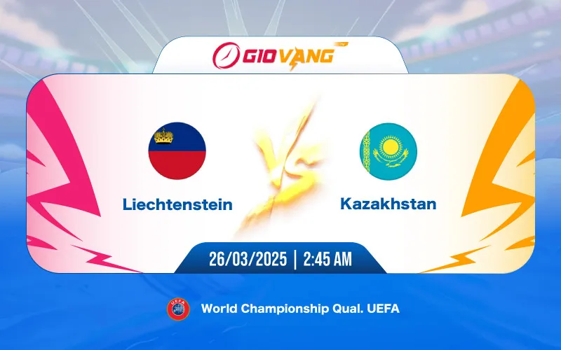 Soi kèo Liechtenstein vs Kazakhstan 02h45 ngày 26/3/2025 - VL World Cup