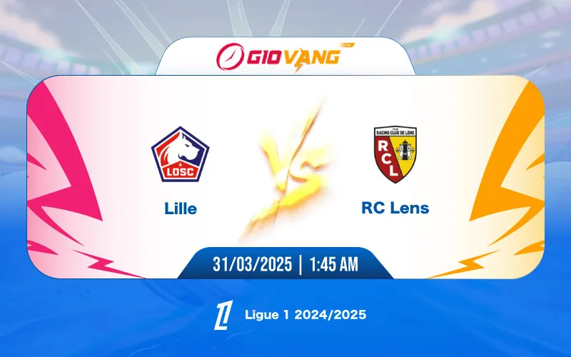 Soi kèo Lille vs Lens 01h45 ngày 31/3/2025 - Ligue 1