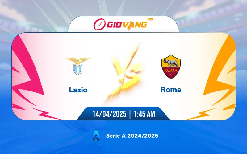 Soi kèo Lazio vs AS Roma 01h45 ngày 14/4/2025 - Serie A