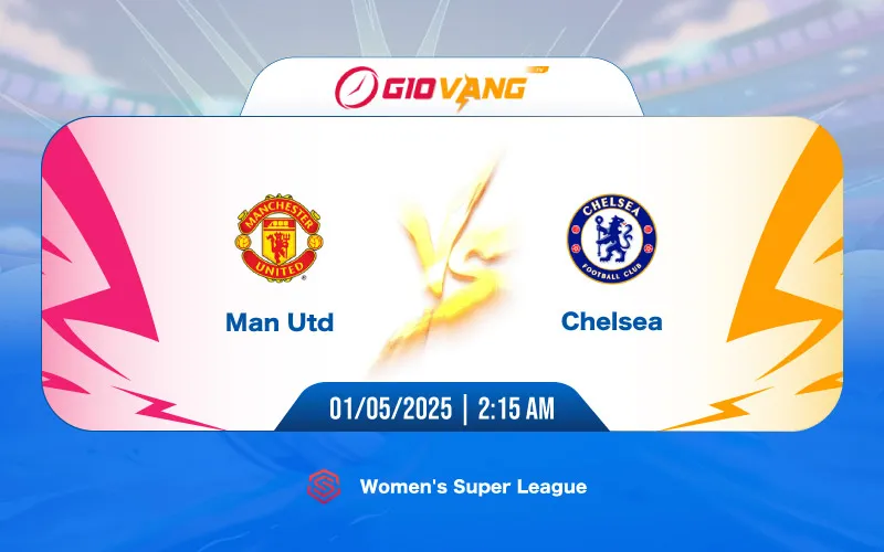Soi kèo Man Utd vs Chelsea 02h15 ngày 01/5/2025 - Ngoại hạng Anh Nữ