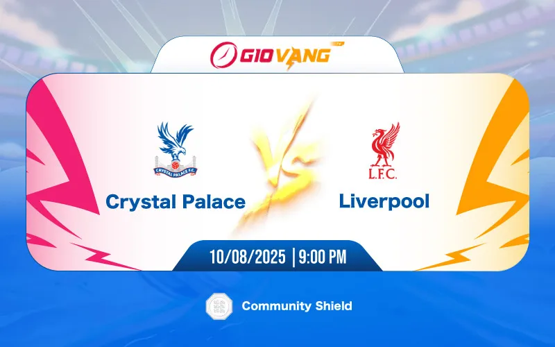 Soi kèo Crystal Palace vs Liverpool 21h00 ngày 10/8/2025 - Siêu cúp Anh