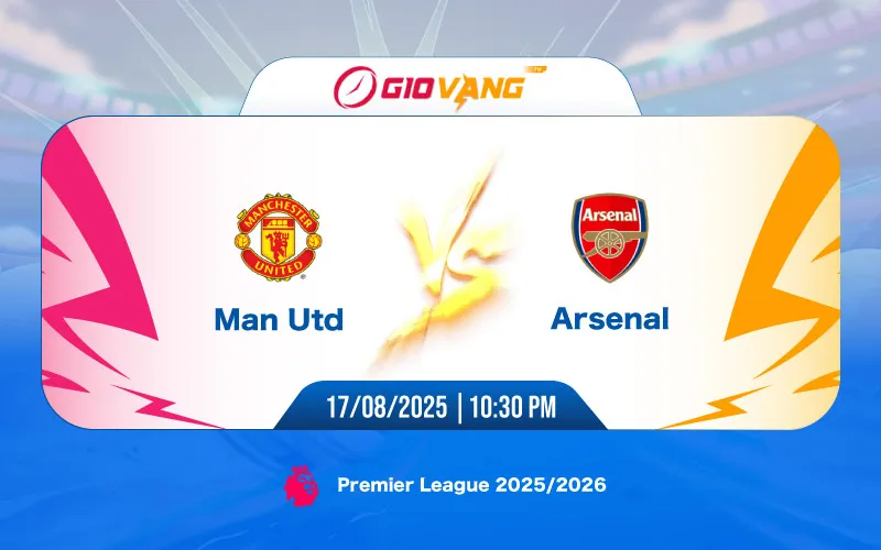 Soi kèo Man Utd vs Arsenal 22h30 ngày 17/8/2025 - Ngoại hạng Anh