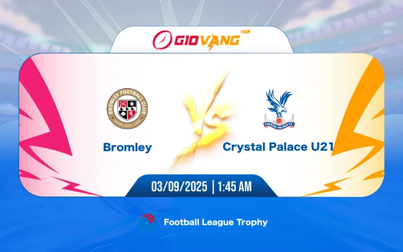Soi kèo Bromley vs U21 Crystal Palace 01h45 ngày 03/9/2025 - EFL Trophy