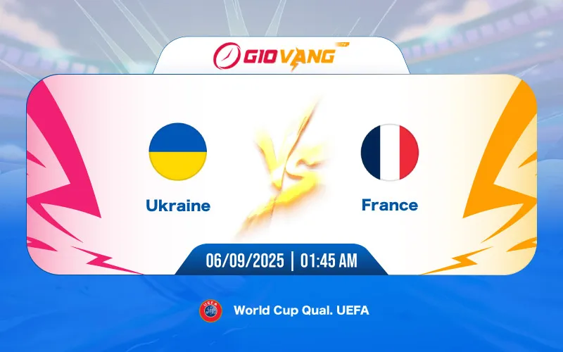 Soi kèo Ukraine vs Pháp 01h45 ngày 06/9/2025 - World Cup 2026