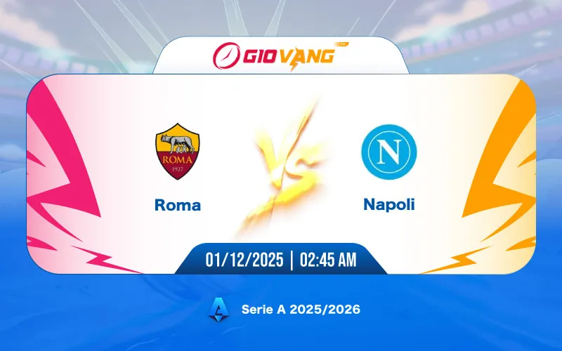 Soi kèo AS Roma vs Napoli 02h45 ngày 01/12/2025 - Serie A