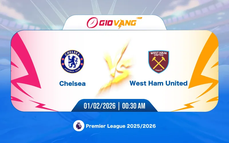 Soi kèo Chelsea vs West Ham 00h30 ngày 01/02/2026 - Ngoại hạng Anh