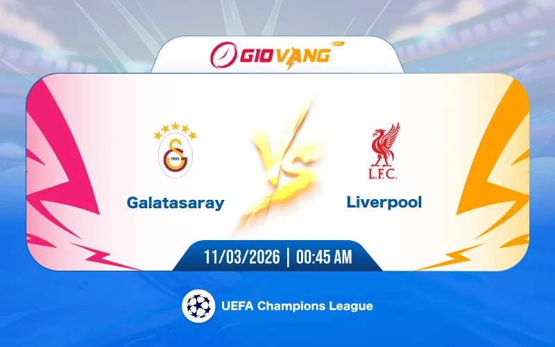 Soi kèo Galatasaray vs Liverpool 00h45 ngày 11/3/2026 - Cup C1