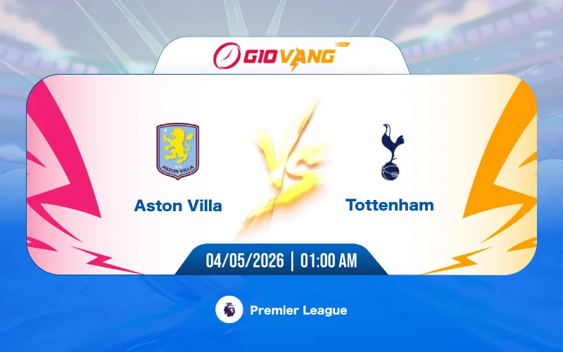 Soi kèo Aston Villa vs Tottenham 01h00 ngày 04/5/2026 - Ngoại hạng Anh