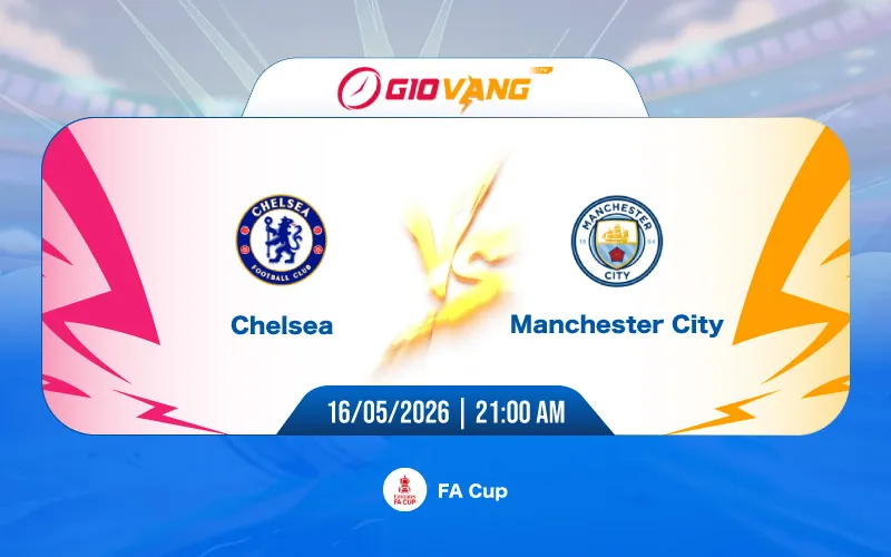Soi kèo Chelsea vs Man City 21h00 ngày 16/5/2026 - FA Cup