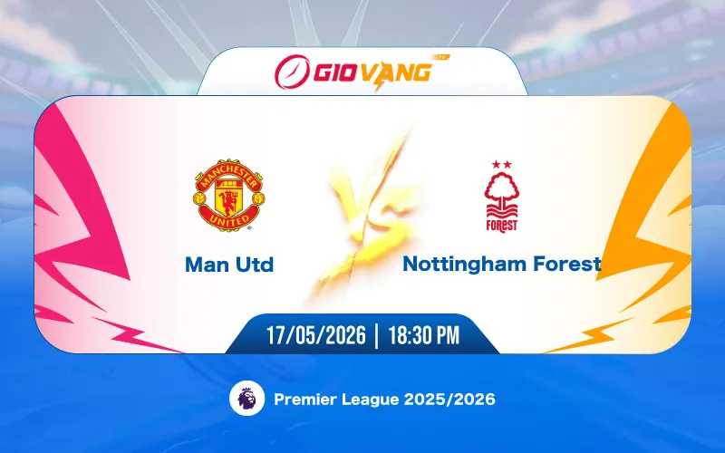 Soi kèo Man Utd vs Nottingham 18h30 ngày 17/5/2026 - Ngoại hạng Anh
